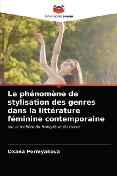 Cover for Oxana Permyakova · Le phenomene de stylisation des genres dans la litterature feminine contemporaine (Paperback Book) (2021)