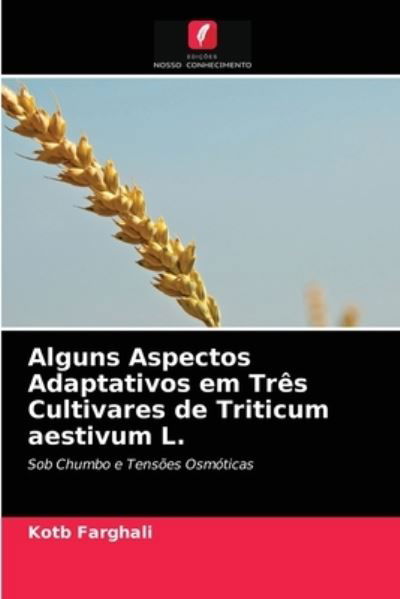 Cover for Kotb Farghali · Alguns Aspectos Adaptativos em Tres Cultivares de Triticum aestivum L. (Pocketbok) (2021)