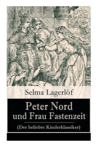 Cover for Selma Lagerlöf · Peter Nord und Frau Fastenzeit (Der beliebte Kinderklassiker) (Paperback Bog) (2018)