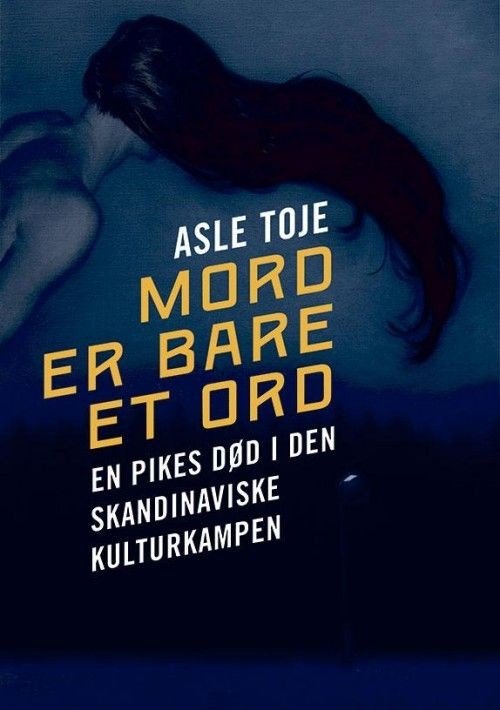 Cover for Asle Toje · Mord er bare et ord : en pikes død i den skandinaviske kulturkampen (Bound Book) (2023)