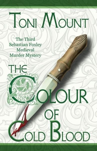 Cover for Toni Mount · The Colour of Cold Blood: the Third Sebastian Foxley Medieval Murder Mystery - Sebastian Foxley Medieval Mystery (Pocketbok) (2017)