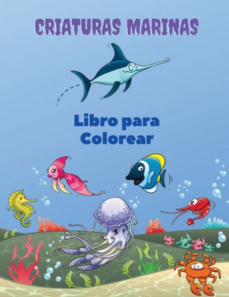 Cover for Sebastian Ramirez · Criaturas Marinas Libro para Colorear: Libro para colorear de las criaturas del mar: Libro para colorear de la vida marina, para ninos de 4 a 8 anos, animales del oceano, criaturas del mar y vida marina submarina, vida bajo el mar, libro de actividades de (Pocketbok) (2021)