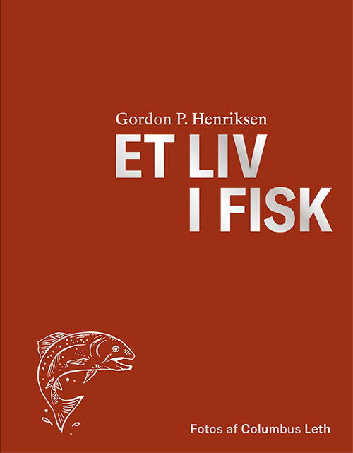 Cover for Gordon P. Henriksen · Et liv i fisk (Bound Book) [1th edição] (2020)