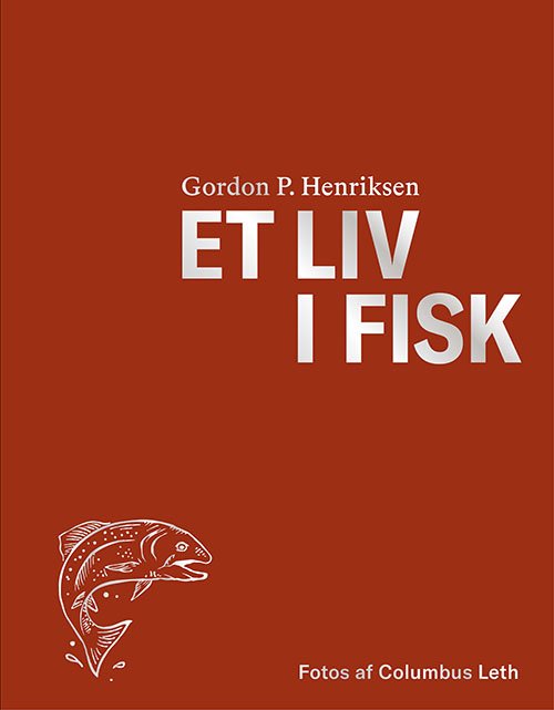 Cover for Gordon P. Henriksen · Et liv i fisk (Gebundesens Buch) [1. Ausgabe] (2020)