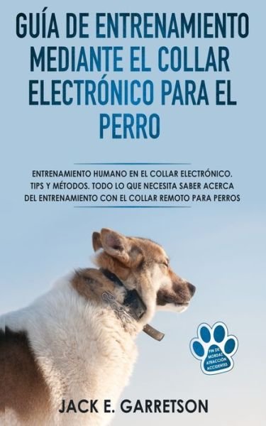 Cover for Jack E Garretson · Guia De Entrenamiento Mediante El Collar Electronico Para El Perro (Taschenbuch) (2019)