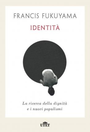 Cover for Francis Fukuyama · Identita. La Ricerca Della Dignita E I Nuovi Populismi (Buch)