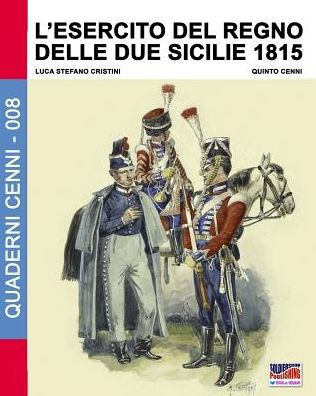 Cover for Luca Stefano Cristini · L'Esercito del Regno delle due Sicilie 1815 (Paperback Book) (2016)