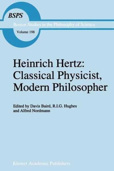 Heinrich Hertz: Classical Physicist, Modern Philosopher - Boston Studies in the Philosophy and History of Science - Alfred Nordmann - Books - Springer - 9789048148813 - December 7, 2010