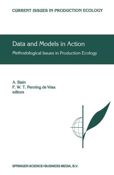 Data and Models in Action: Methodological Issues in Production Ecology - Current Issues in Production Ecology - A Stein - Books - Springer - 9789048151813 - December 8, 2010
