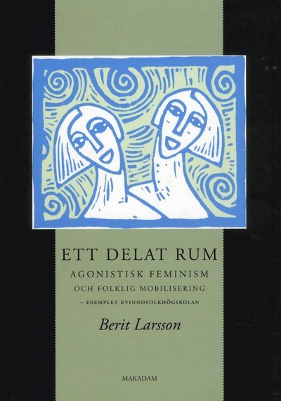 Cover for Larsson Berit · Ett delat rum : agonistisk feminism och folklig mobilisering - exemplet kvinnofolkhögskolan (Heftet bok) (2010)