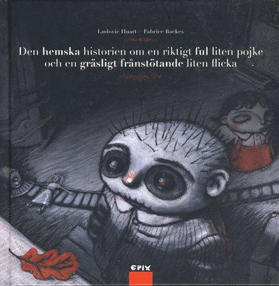 Cover for Ludovic Huart · Den hemska historien om en riktigt ful liten pojke och en gräsligt frånstötande lliten flicka (Hardcover Book) (2015)