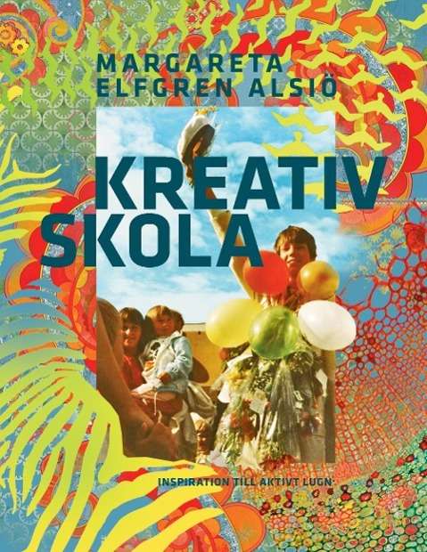 Cover for Margareta Elfgren Alsiö · Kreativ skola : inspiration till aktivt lugn (Paperback Book) (2014)
