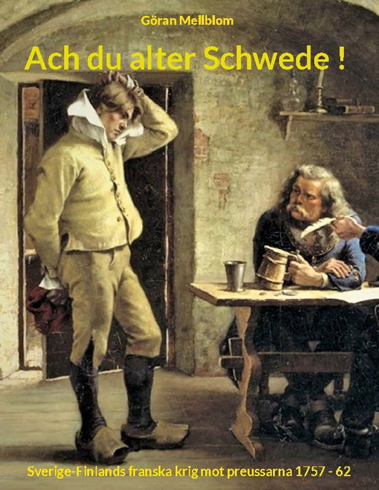 Cover for Göran Mellblom · Ach du alter Schwede : Sverige-Finlands franska krig mot preussarna 1757-62 (Hardcover Book) (2023)