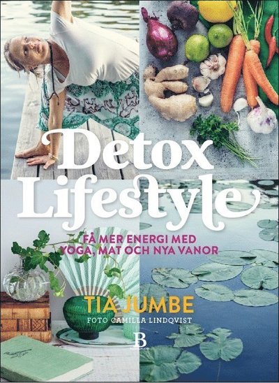 Cover for Tia Jumbe · Detox Lifestyle : få mer energi med yoga, mat och nya vanor (Book) (2015)