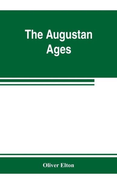 The Augustan ages - Oliver Elton - Bücher - Alpha Edition - 9789353802813 - 10. Juli 2019
