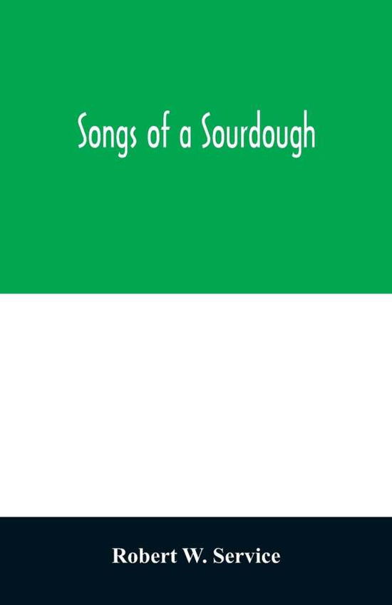 Songs of a sourdough - Robert W Service - Books - Alpha Edition - 9789354029813 - June 20, 2020
