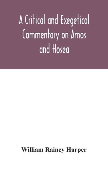 Cover for William Rainey Harper · A critical and exegetical commentary on Amos and Hosea (Gebundenes Buch) (2020)