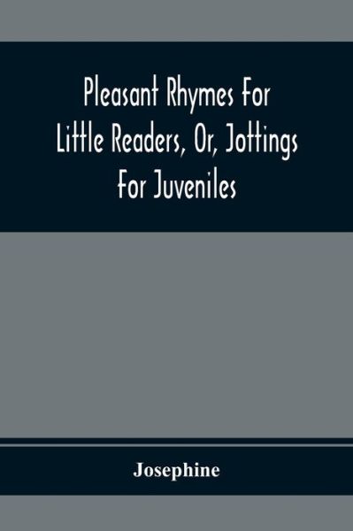 Cover for Josephine · Pleasant Rhymes For Little Readers, Or, Jottings For Juveniles (Paperback Book) (2020)