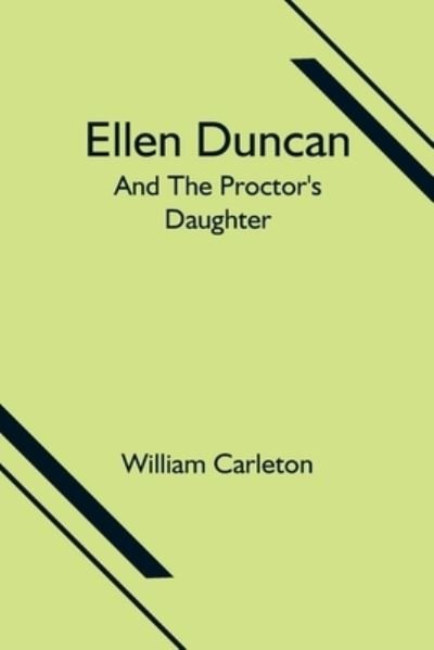 Cover for William Carleton · Ellen Duncan; And The Proctor's Daughter (Paperback Bog) (2021)