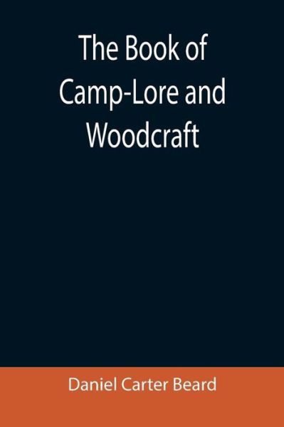 The Book of Camp-Lore and Woodcraft - Daniel Carter Beard - Książki - Alpha Edition - 9789355390813 - 22 listopada 2021