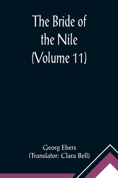 The Bride of the Nile (Volume 11) - Georg Ebers - Books - Alpha Edition - 9789356012813 - February 23, 2021