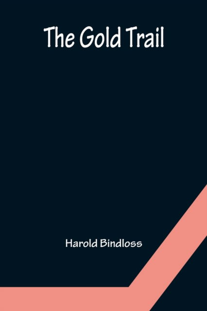 The Gold Trail - Harold Bindloss - Książki - Alpha Edition - 9789356153813 - 11 kwietnia 2022