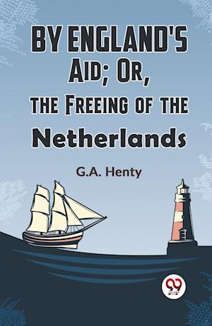 Cover for G.A. Henty · By England's Aid: Or, the Freeing of the Netherlands (Paperback Book) (2023)