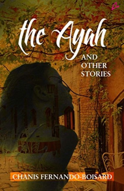 The Ayah and Other Stories - Chanis Fernando-Boisard - Kirjat - Amaryllis - 9789381506813 - maanantai 2. tammikuuta 2017