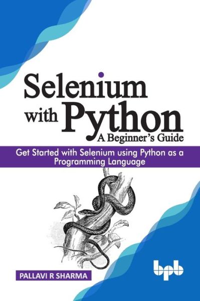 Selenium with Python - a Beginner's Guide - Pallavi R. Sharma - Bøker - BPB Publications - 9789389328813 - 4. oktober 2019