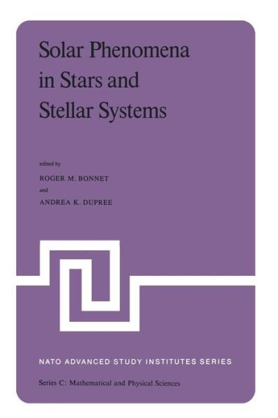 R M Bonnet · Solar Phenomena in Stars and Stellar Systems: Proceedings of the NATO Advanced Study Institute held at Bonas, France, August 25-September 5, 1980 - NATO Science Series C (Pocketbok) [Softcover reprint of the original 1st ed. 1981 edition] (2011)