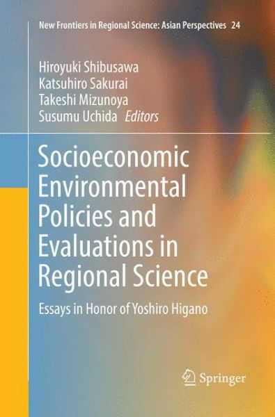 Cover for Socioeconomic Environmental Policies and Evaluations in Regional Science: Essays in Honor of Yoshiro Higano - New Frontiers in Regional Science: Asian Perspectives (Paperback Book) [Softcover reprint of the original 1st ed. 2017 edition] (2018)