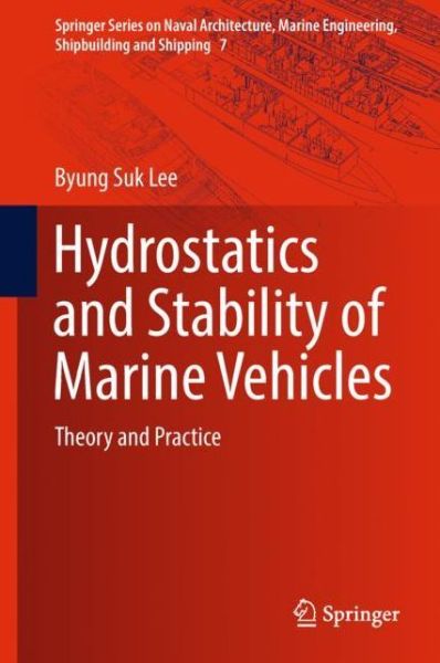 Hydrostatics and Stability of Marine Vehicles: Theory and Practice - Springer Series on Naval Architecture, Marine Engineering, Shipbuilding and Shipping - Byung Suk Lee - Boeken - Springer Verlag, Singapore - 9789811326813 - 26 oktober 2018