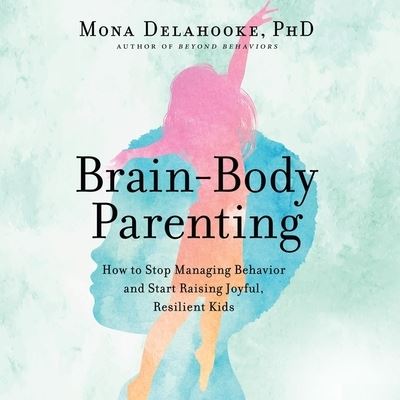 Brain-Body Parenting - Mona Delahooke - Music - HarperCollins - 9798200854813 - March 15, 2022