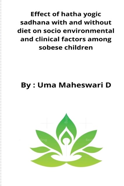 Cover for Uma Maheswari · Effect of hatha yogic sadhana with and without diet on socio environmental and clinical factors among sobese children (Paperback Book) (2022)