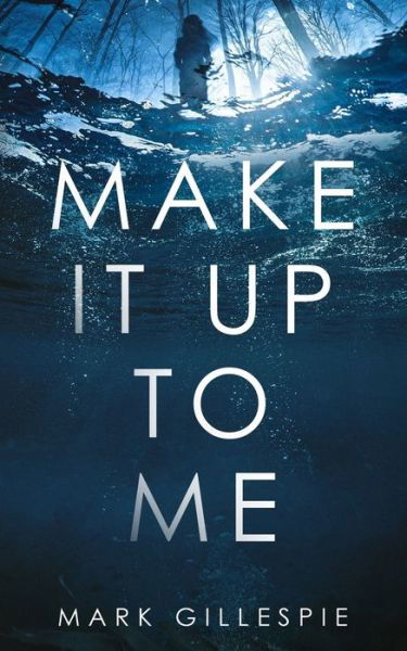 Cover for Mark Gillespie · Make It Up To Me: A shocking psychological thriller (Paperback Book) (2022)