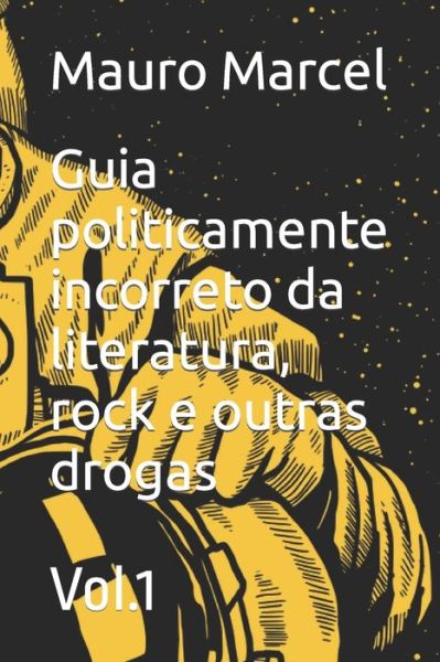 Cover for Mauro Marcel · Guia politicamente incorreto da literatura, rock e outras drogas: Vol.1 (Paperback Book) (2022)