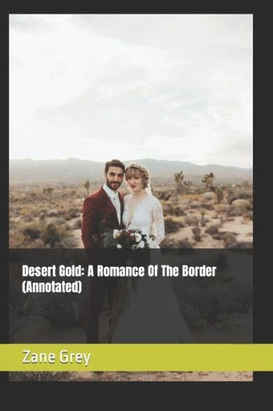 Cover for Zane Grey · Desert Gold: A Romance Of The Border (Annotated) (Pocketbok) (2021)