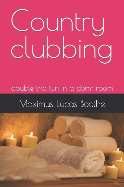 Cover for Maximus Lucas Boothe · Country clubbing: double the fun in a dorm room (Paperback Book) (2021)