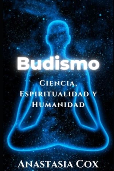 Cover for Anastasia Cox · Budismo: Ciencia, Espiritualidad y Humanidad (Paperback Book) (2021)