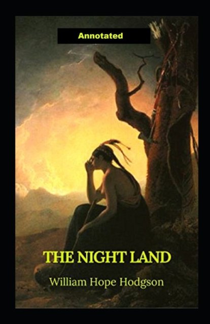 Cover for William Hope Hodgson · The Night Land Annotated (Paperback Book) (2021)