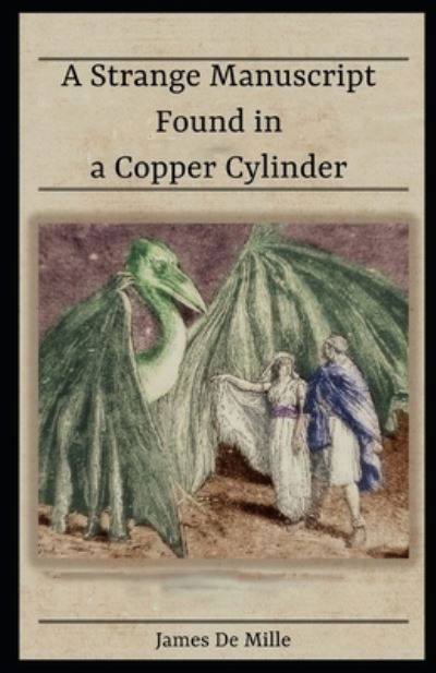 A Strange Manuscript Found in a Copper Cylinder (illustrated) - James De Mille - Books - Independently Published - 9798564961813 - November 14, 2020