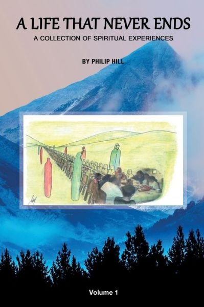 Cover for Philip Hill · A Life That Never Ends - Vol. 1 (Paperback Bog) (2020)