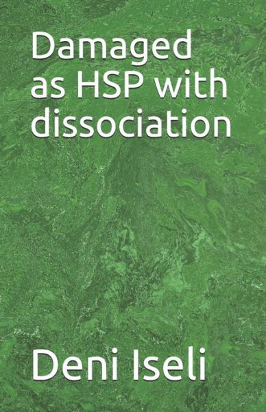Cover for Deni Iseli · Damaged as HSP with dissociation (Paperback Book) (2020)