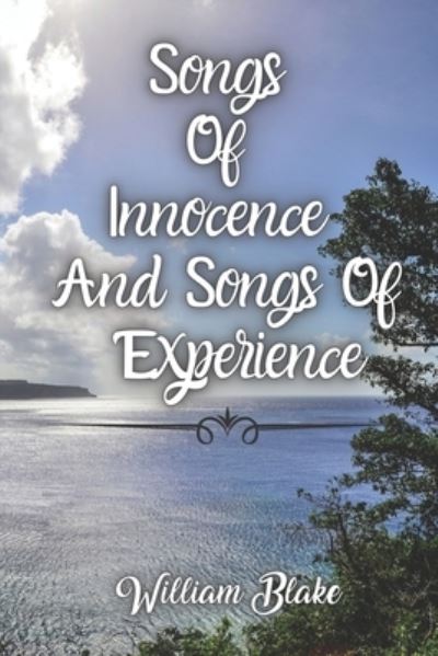 Cover for William Blake · Songs Of Innocence And Songs Of Experience: The Classic Two Contrary States of the human soul (Paperback Book) (2021)