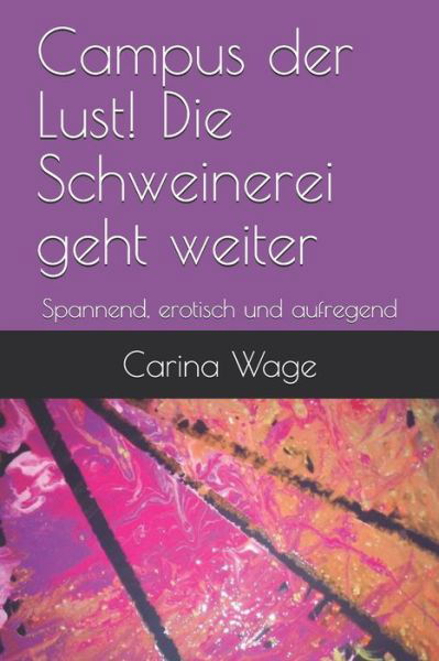 Cover for Wage Carina Wage · Campus der Lust! Die Schweinerei geht weiter: Spannend, erotisch und aufregend - Campus der Lust - Spannend, erotisch und aufregend (Taschenbuch) (2021)