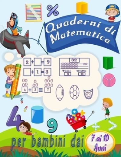 Cover for Yell Ina · Per Bambini Dai 7 Ai 10 Anni Quaderni Di Matematica: Attivita Di Addizione E Sottrazione Di Esercizi Di Matematica Per La Scuola Materna E La Scuola Materna (Libro Delle Attivita Di Matematica) (Italian Edition) (Paperback Book) [Italian edition] (2021)