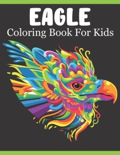 Eagle Coloring Book For Kids - Rare Bird Books - Books - Independently Published - 9798738579813 - April 16, 2021