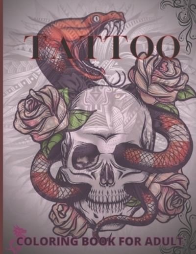Cover for First Choice · Tattoo Coloring Book for Adult: New tattoo designs, skulls, flowers, snakes, dragon birds, lions, tigers and many more for men, women and teenagers, tattoo coloring books for adults and 50 short tattoos (Pocketbok) (2021)