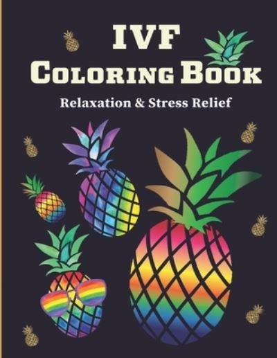 Cover for Black Forest Publications · IVF Coloring Book: Stress Relief &amp; Relaxation Infertility Coloring Book For Adults Inspirational &amp; Motivational IVF Book (Paperback Book) (2021)