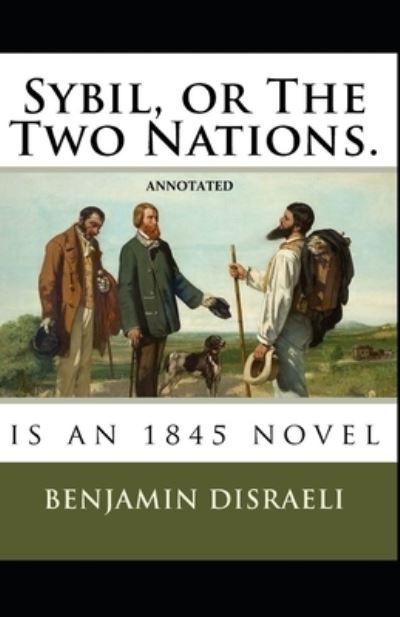 Cover for Benjamin Disraeli · Sybil, or The Two Nations Annotated (Taschenbuch) (2021)